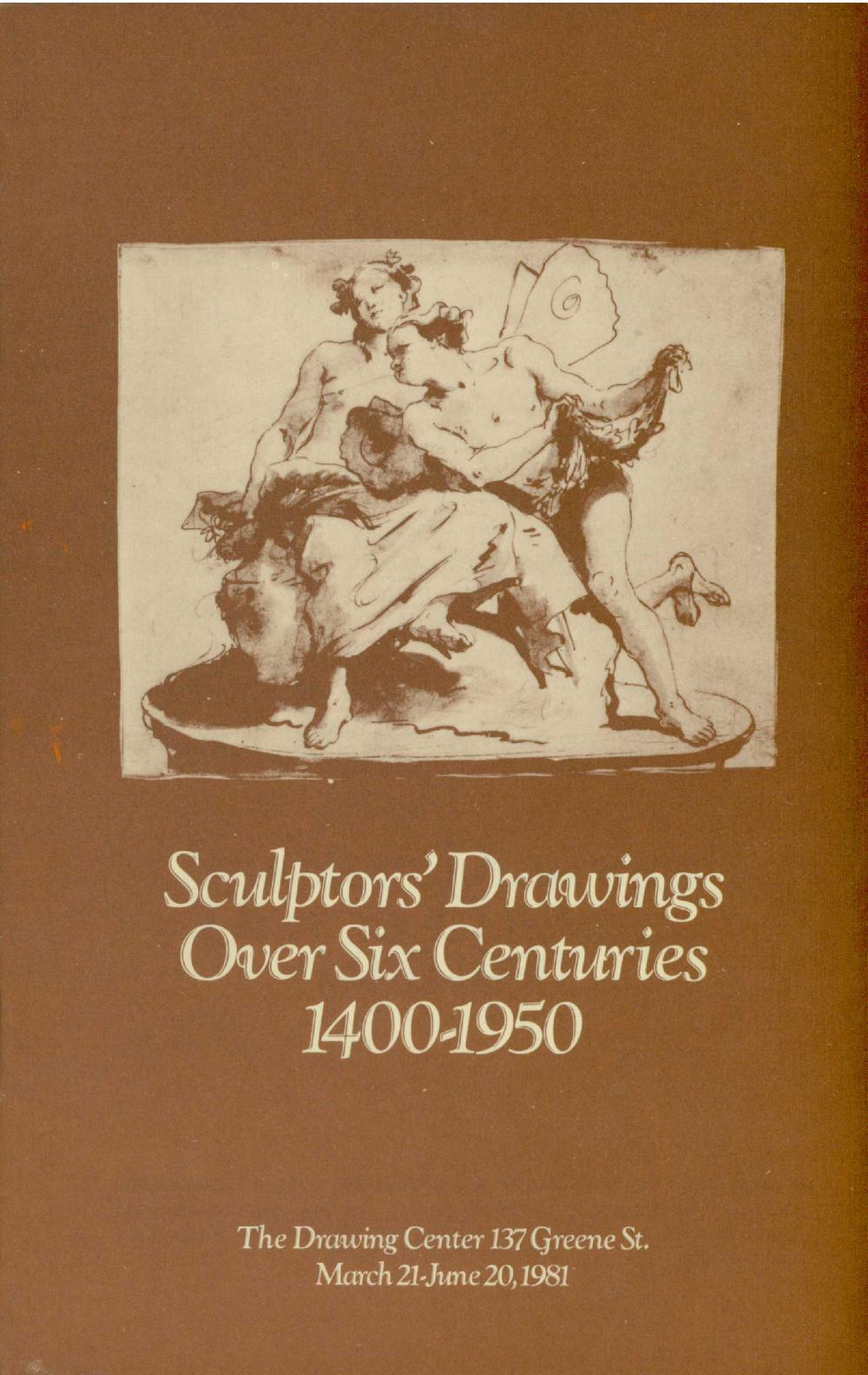 Sculptors' Drawings Over Six Centuries 1400-1950, The Drawing Center 137 Greene St. [EXHIBITION CATALOGUE] 