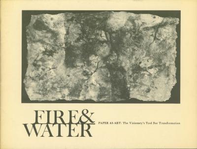 Fire & Water: Paper As Art: The Visionary's Tool for Transformation, Rockland Center for the Arts [EXHIBITION CATALOGUE] 